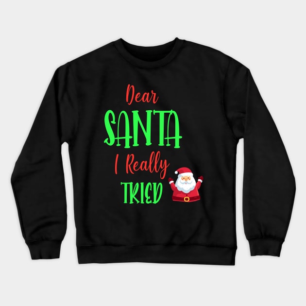 Dear Santa I really Tried - Perfect Christmas Gift For Crewneck Sweatshirt by WassilArt